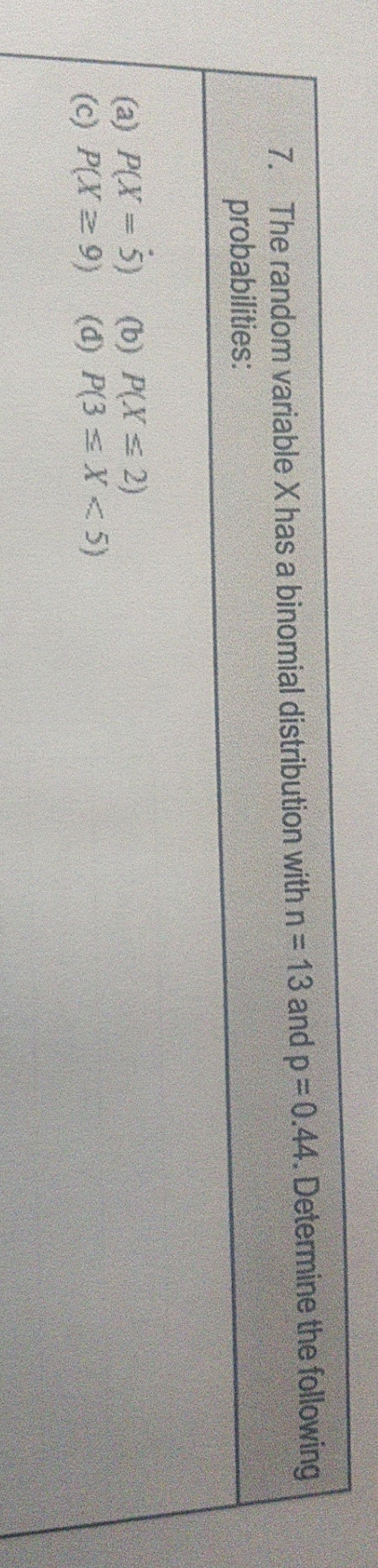  7. The random variable X has a binomial distribution with n
