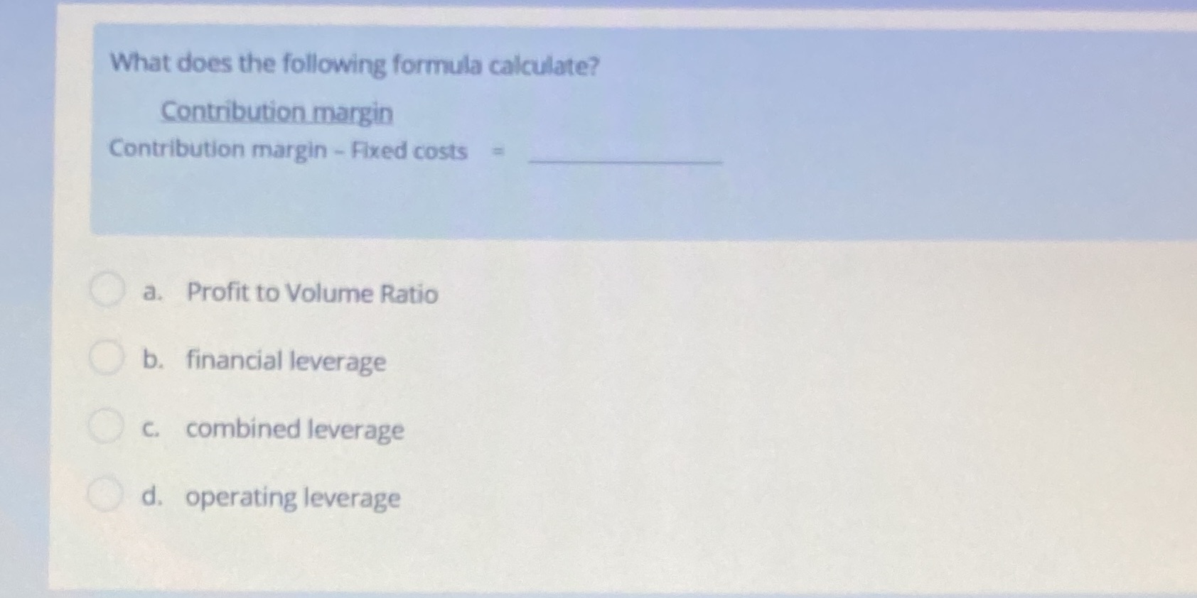  What does the following formula calculate? Contribution margin Contribution margin -