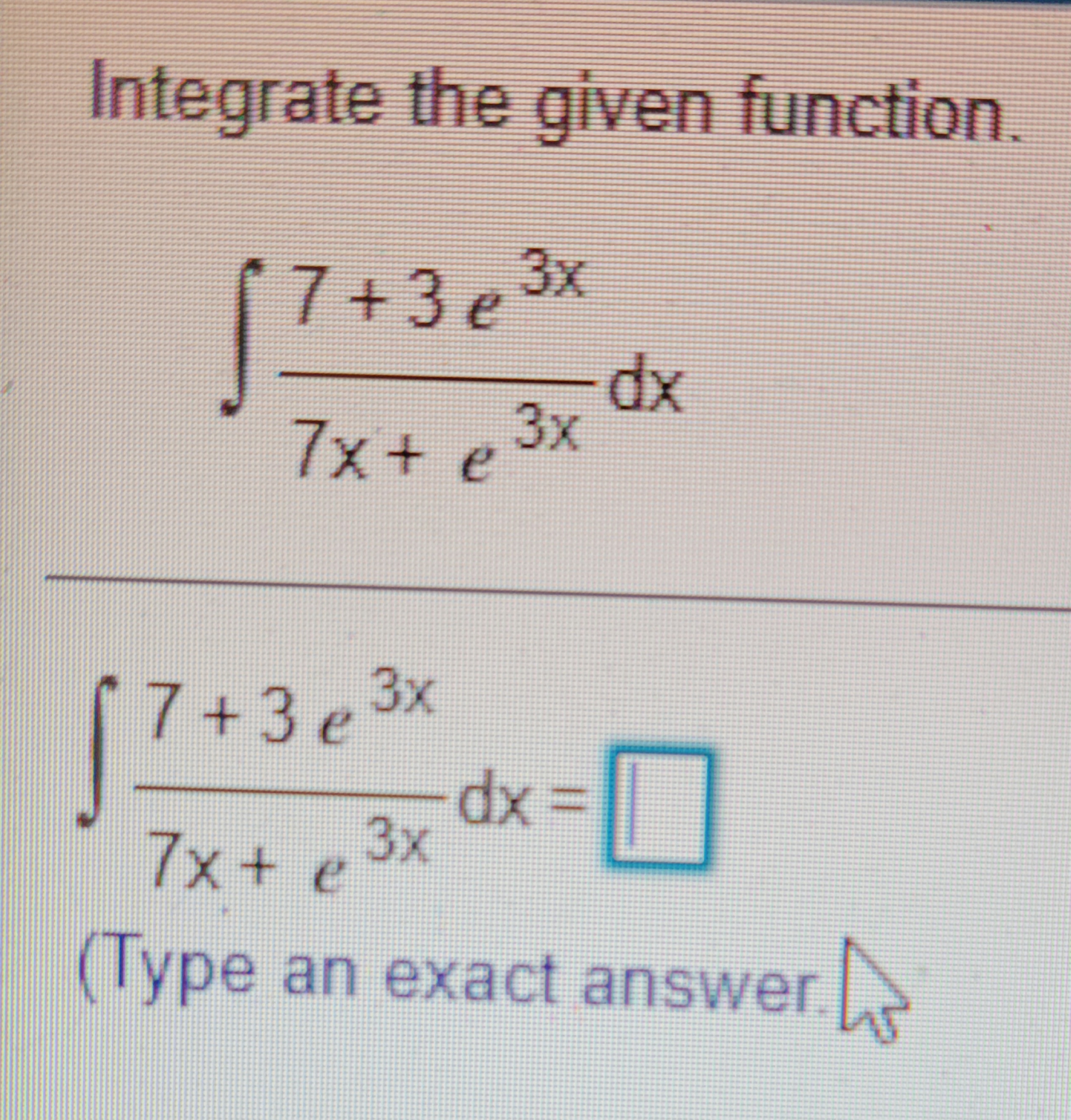 3x dx = 7x+ e 3x (Type an exact