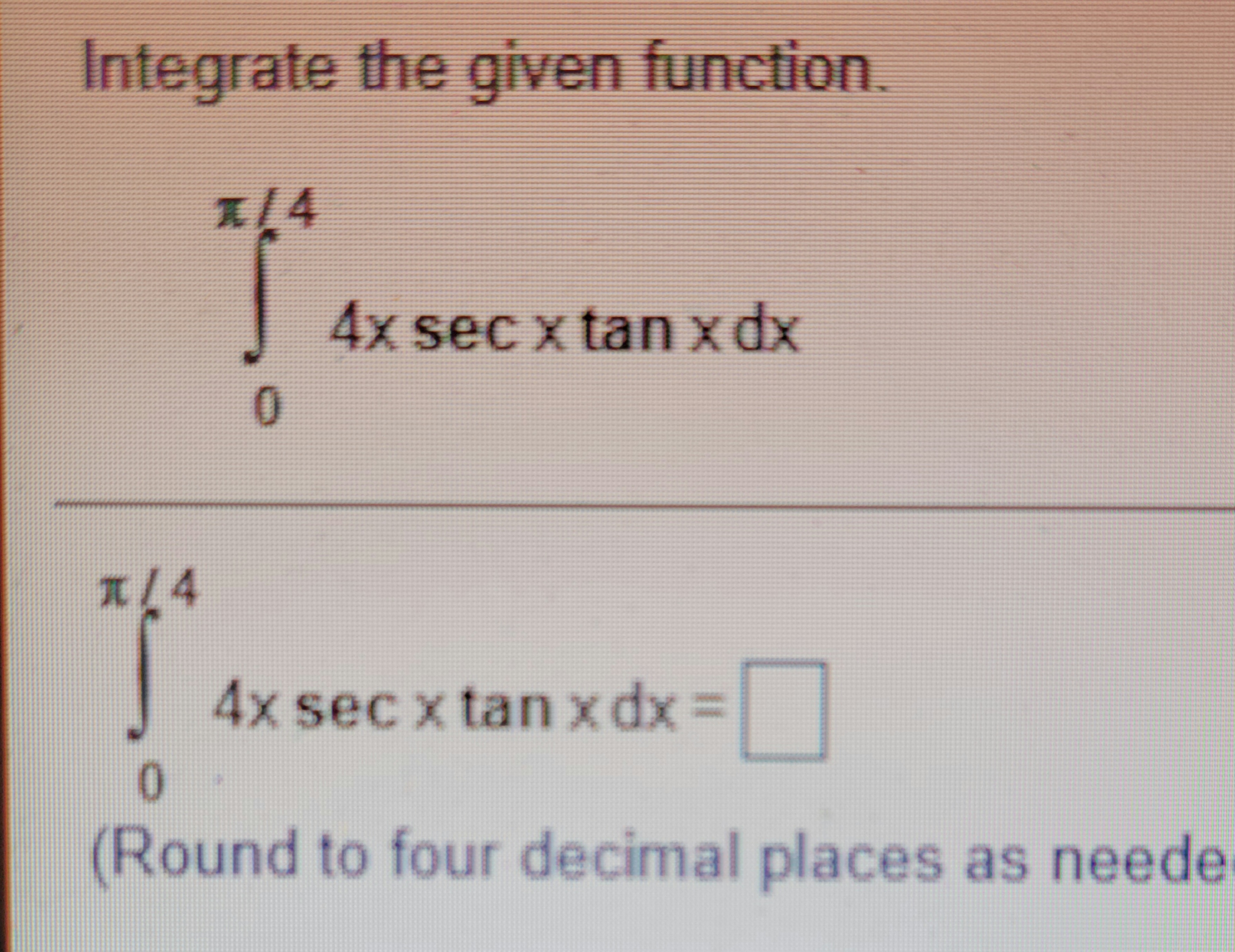 Integrate the given function. 4x sec x tan x dx 1