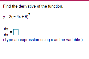 Find the derivative of the function. dy dx (Type an expression using