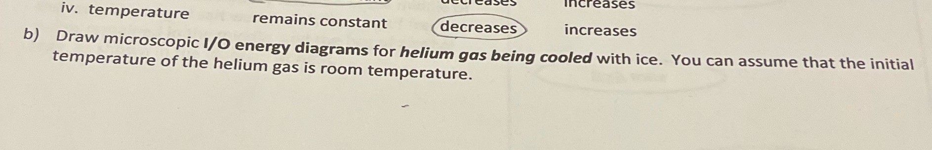Increases iv. temperature remains constant decreases increases b) Draw microscopic 1/O