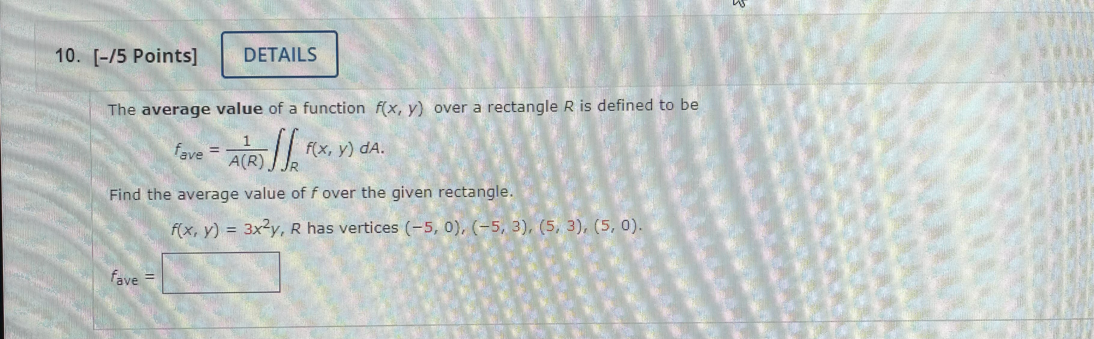 10. [-/5 Points] DETAILS The average value of a function f(x,