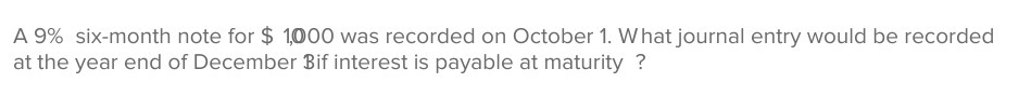 A 9% six-month note for $ 1,000 was recorded on October