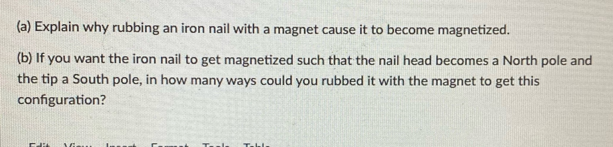 (a) Explain why rubbing an iron nail with a magnet cause