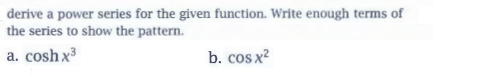 of the series to show the pattern. a. cosh x3 b. cos