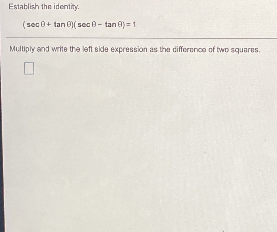 0 + tan 0)( sec 0 - tan 0) = 1 Multiply