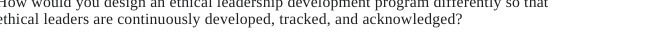 that thical leaders are continuously developed, tracked, and acknowledged