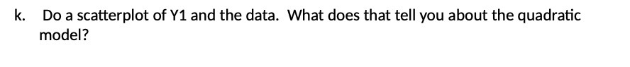 k. Do a scatterplot of Yl and the data. What does that