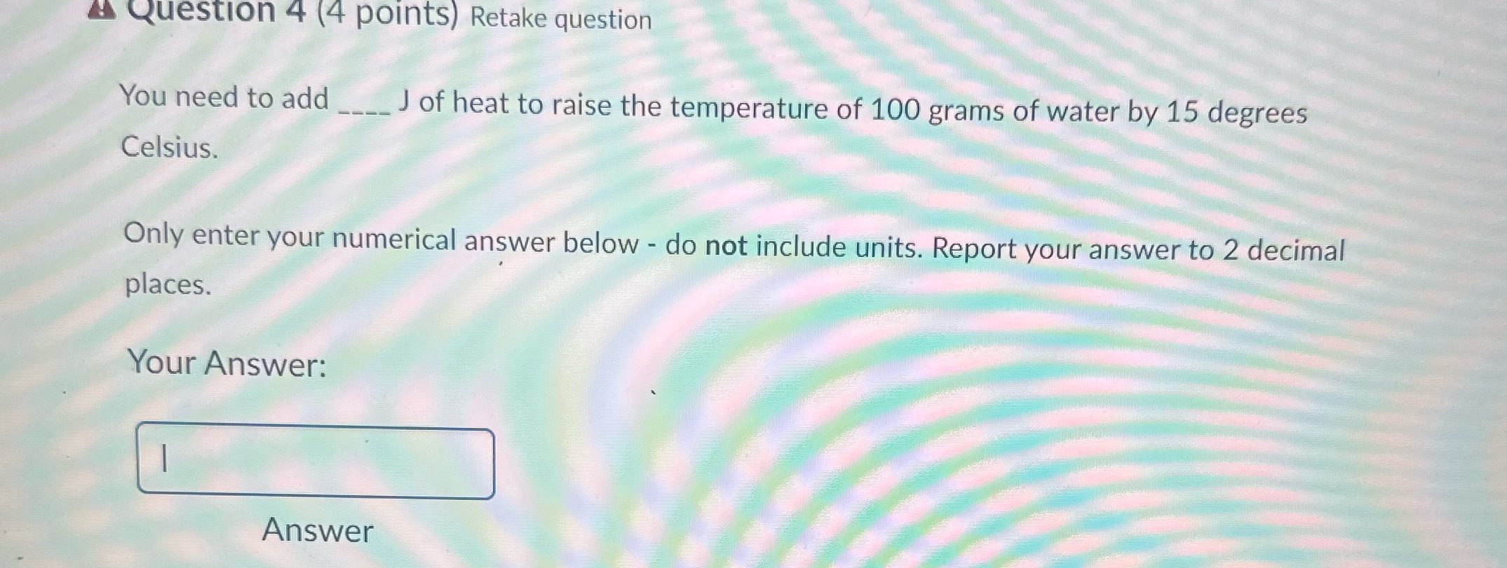__J of heat to raise the temperature of 100 grams of water