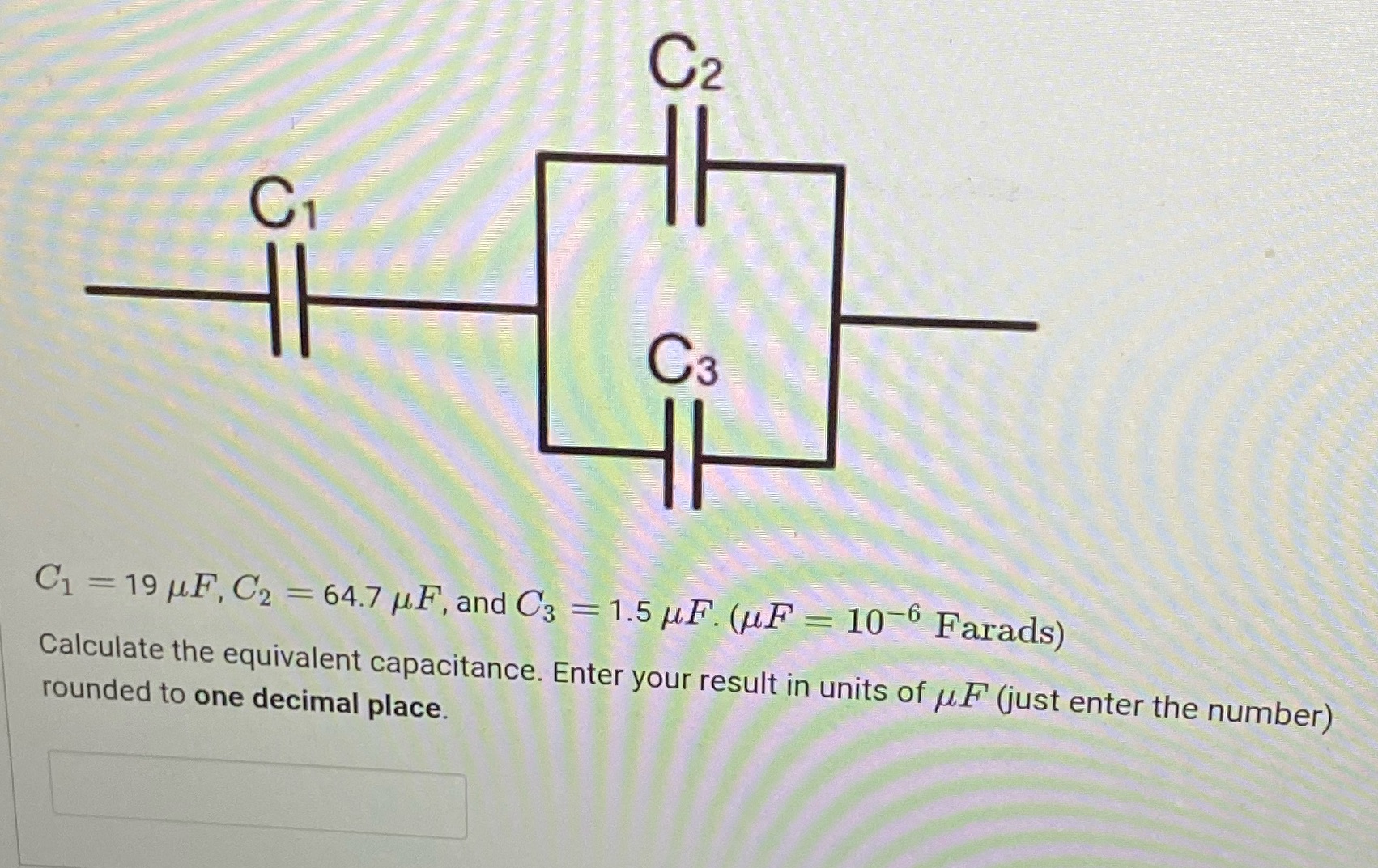 and C3 = 1.5 MF. (UF = 10 Farads) Calculate the equivalent