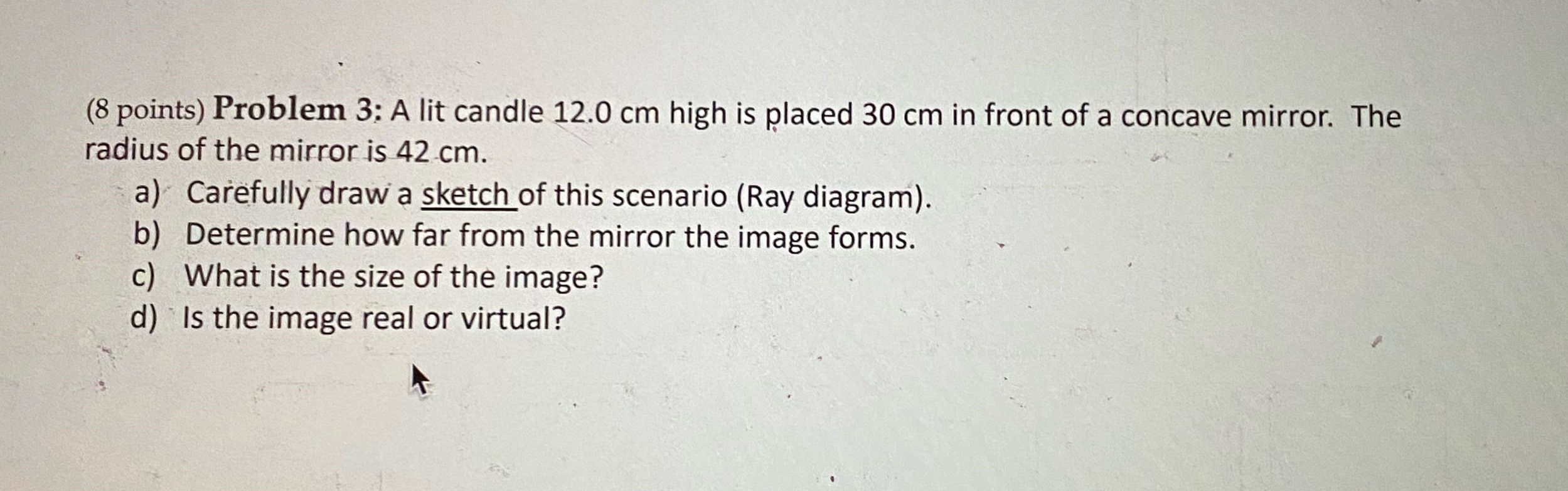 placed 30 cm in front of a concave mirror. The radius of