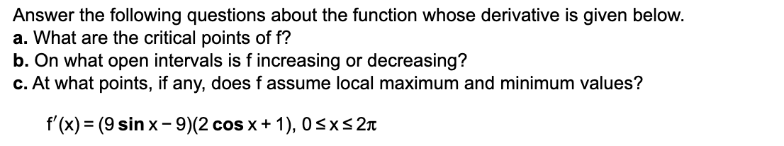  Answer the following questions about the function whose derivative is given
