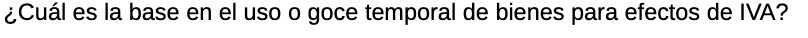 &Cul es la base en el uso o goce temporal de bienes