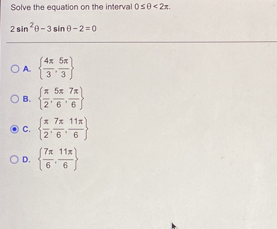 Solve the equation on the interval 0 < 2m. 2sin 0-3sinO-2=o 47t