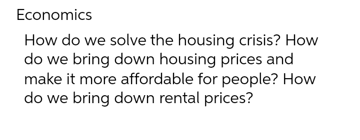 bring down housing prices and make it more affordable for people? How