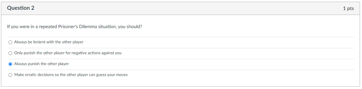 If you were in a repeated Prisoner's Dilemma situation, you should? 0