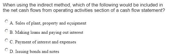 When using the indirect method, which of the following would be