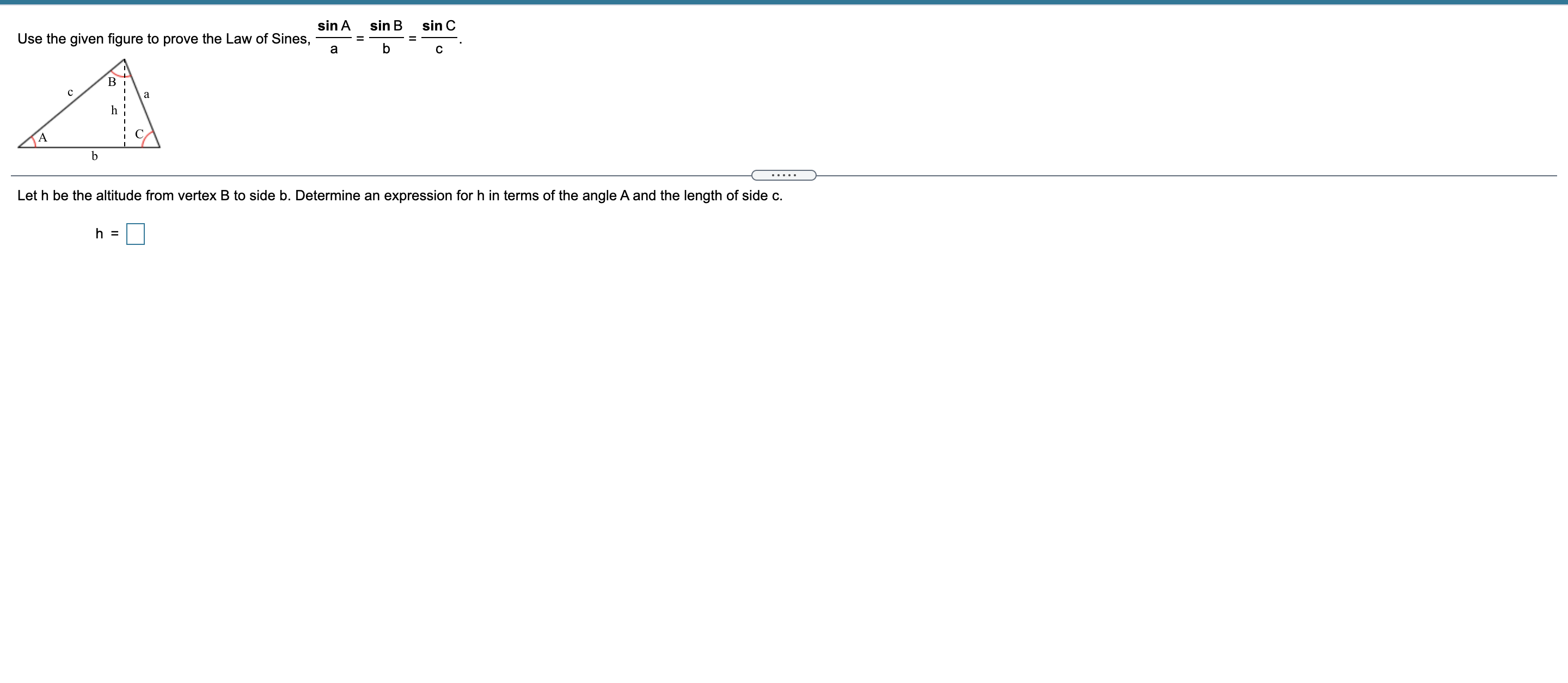 prove the Law of Sines, a b Let h be the altitude