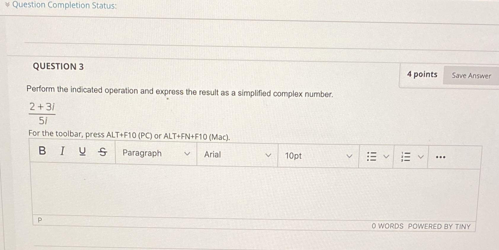  Question Completion Status: QUESTION 3 4 points Save Answer Perform the