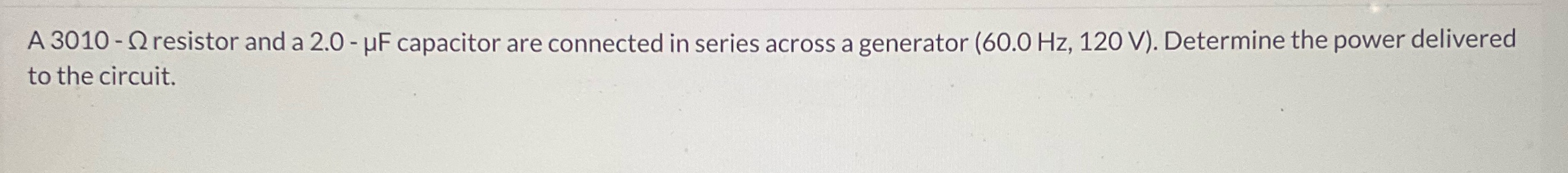  A 3010 - Q resistor and a 2.0 - UF capacitor