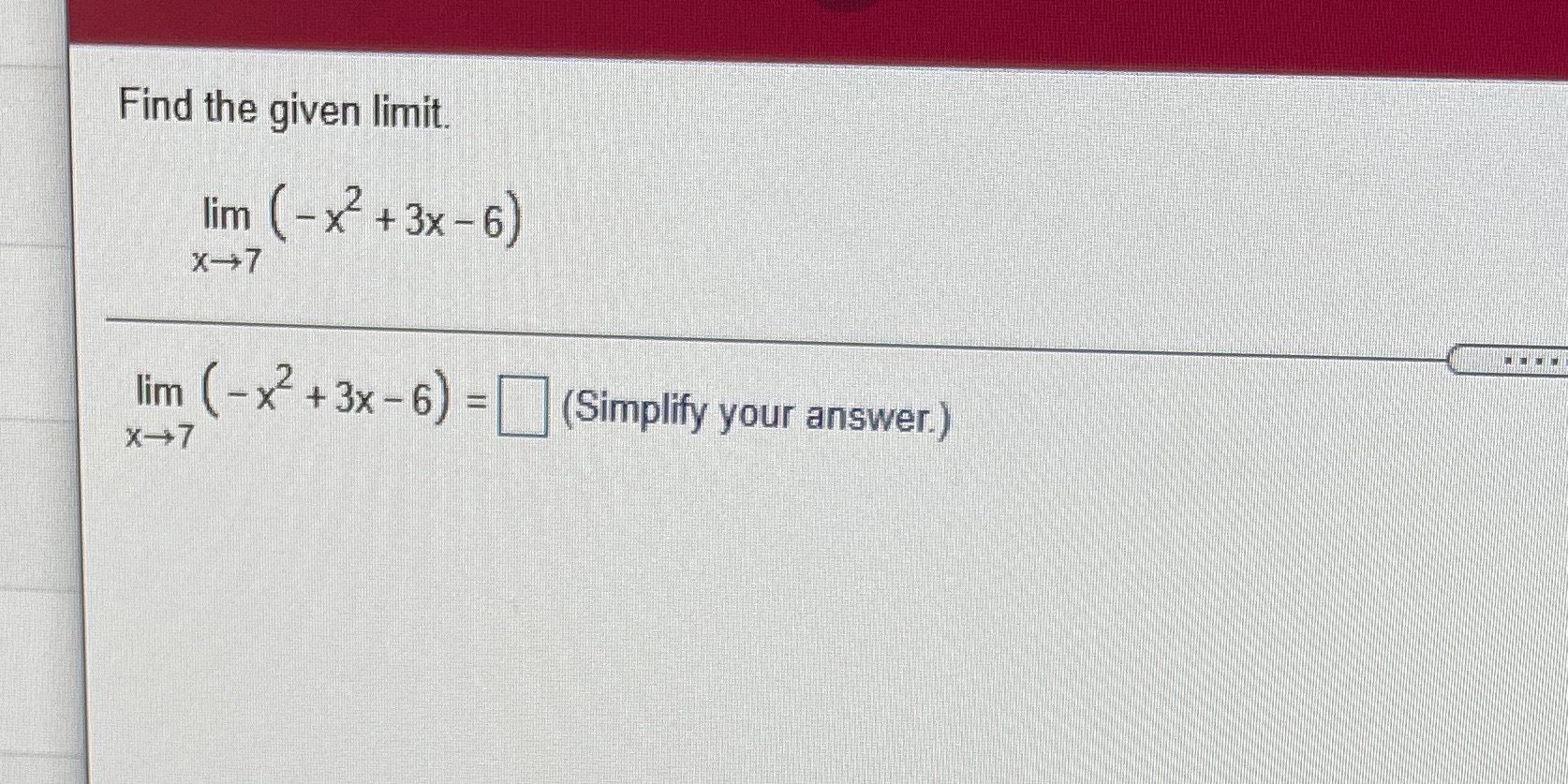 -6) X-+7 lim (-X 2 + 3x - 6) = (Simplify your
