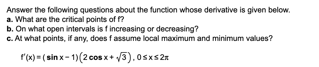  Answer the following questions about the function whose derivative is given