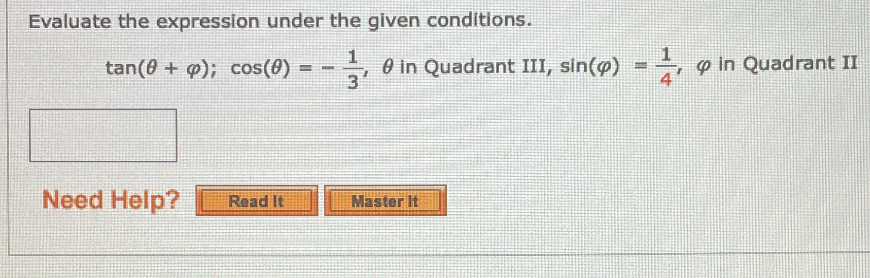  Evaluate the expression under the given conditions. tan(0 + p); cos(0)