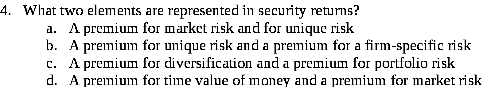 4. What two elements are represented in security returns? a. A