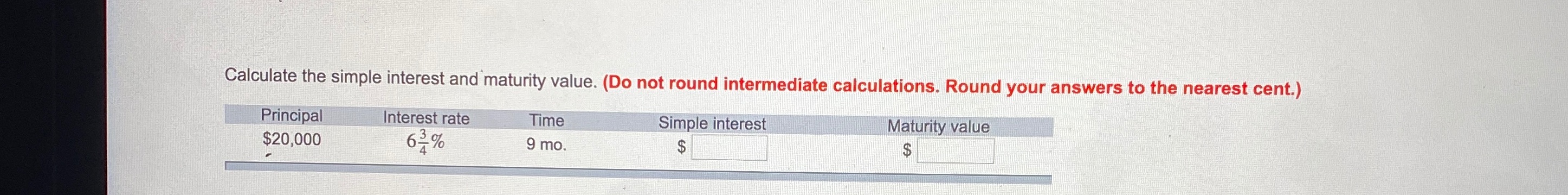 round intermediate calculations. Round your answers to the nearest cent.) Principal Interest