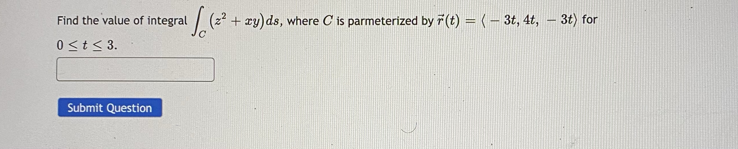 (z2 + cy) ds, where C is parmeterized by F(t) Find the
