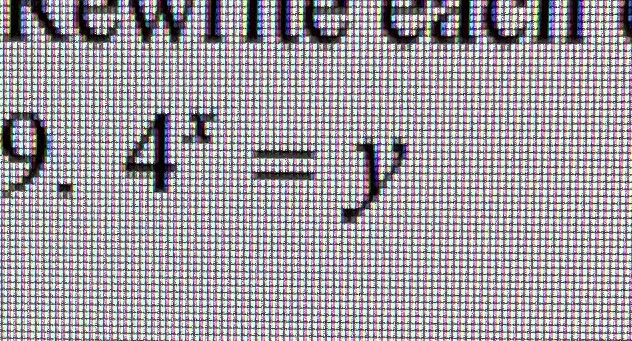 Rewrite each equation in logarithmic form. 4 Square =y or 4x=y