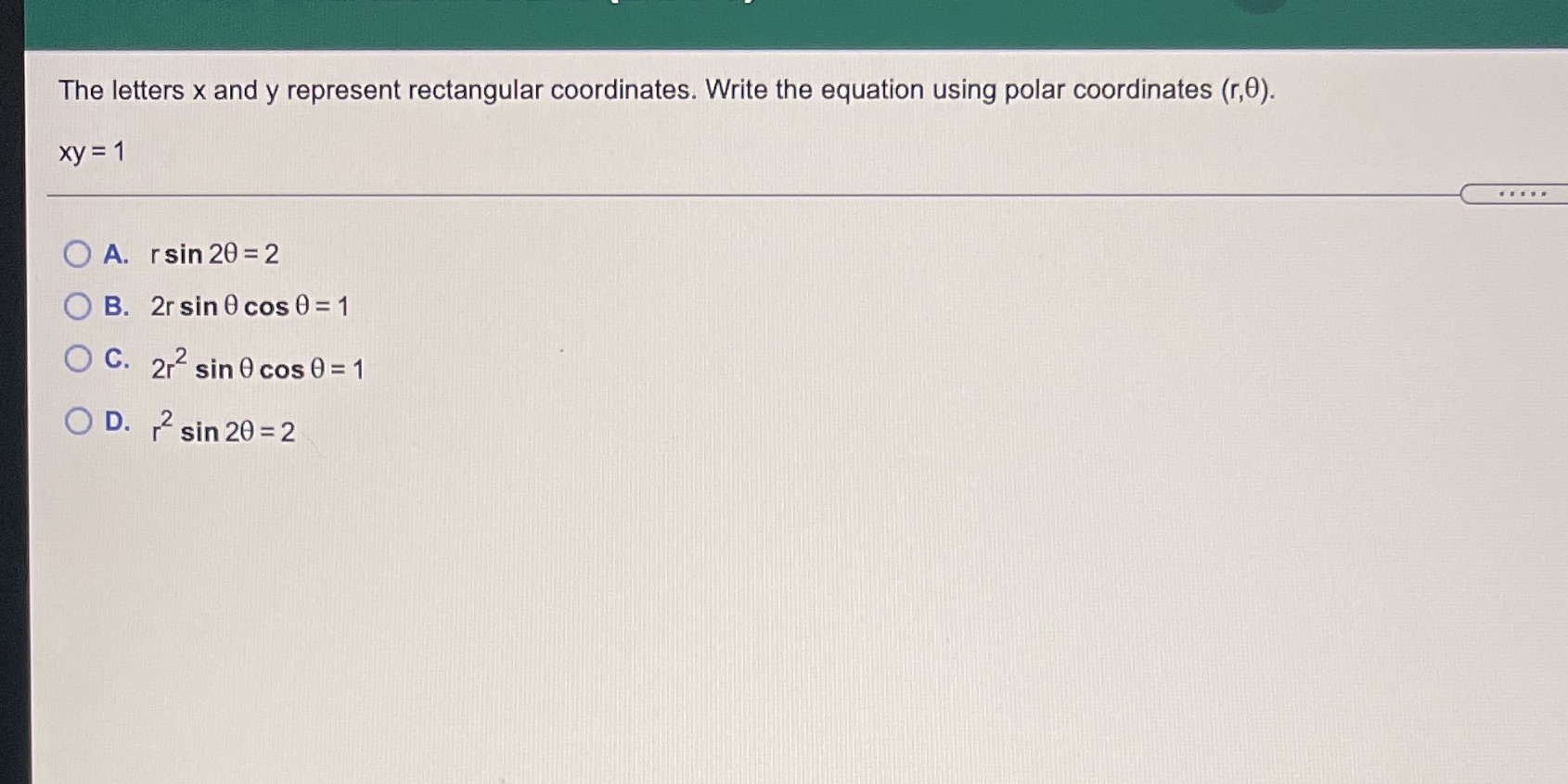 using polar coordinates (r,0). Xy = 1 O A. rsin 20 =