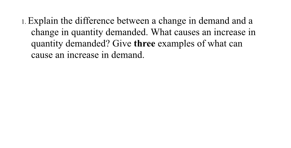 change in quantity demanded. What causes an increase in quantity demanded? Give