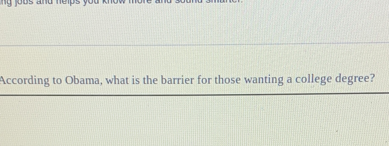 Obama, what is the barrier for those wanting a college degree