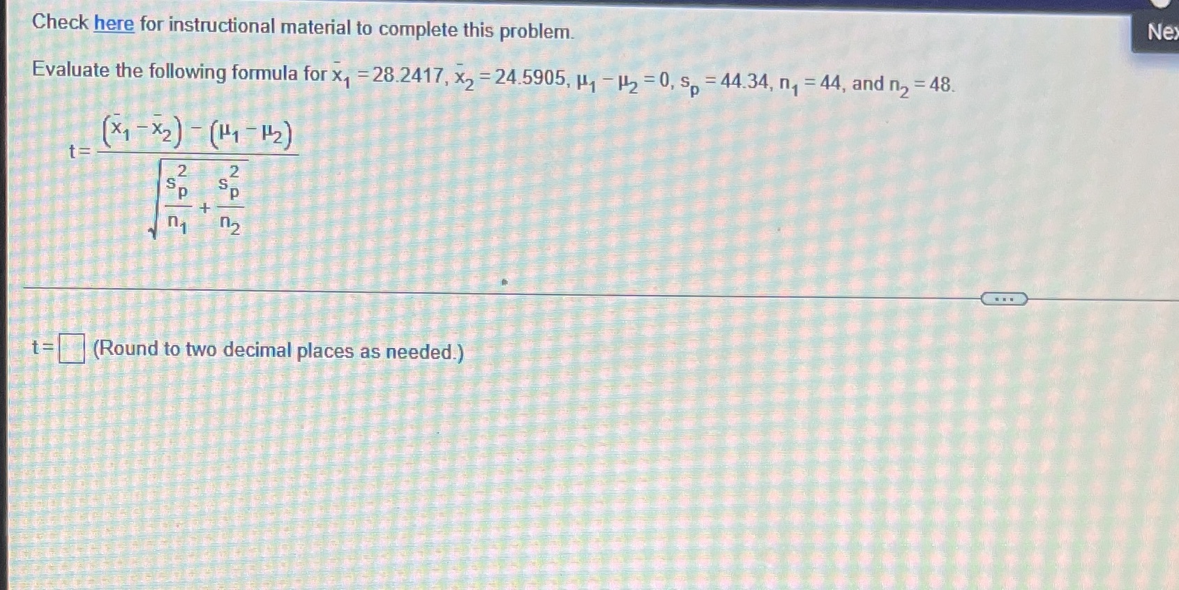  Evaluate Check here for instructional material to complete this problem. Nex