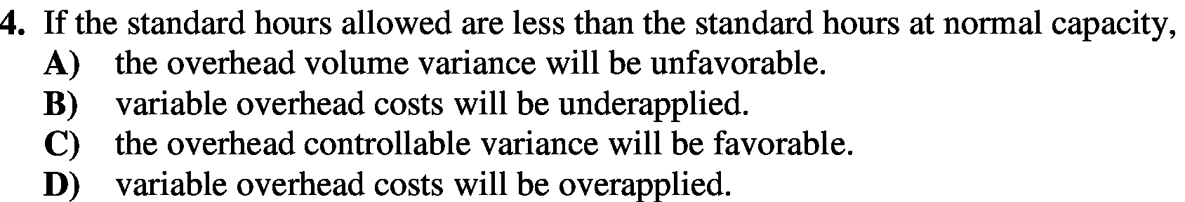 hours at normal capacity, A) the overhead volume variance will be unfavorable.