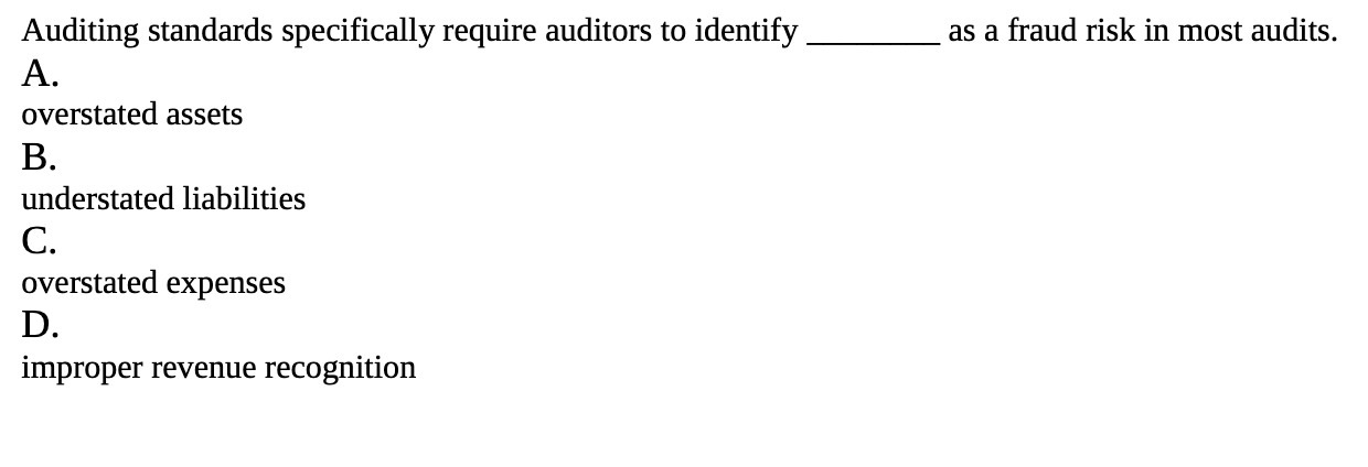 Auditing standards specifically require auditors to identify as a fraud risk