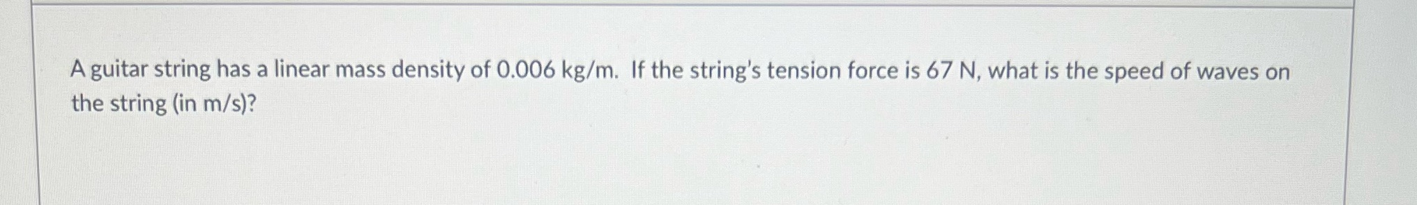 a linear mass density of 0.006 kg/m. If the string's tension force