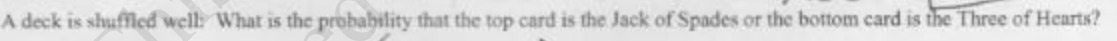  A deck is shuffled well: What is the probability that the
