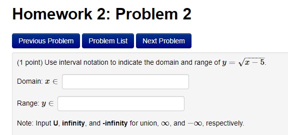 Next Problem (1 point) Use interval notation to indicate the domain and
