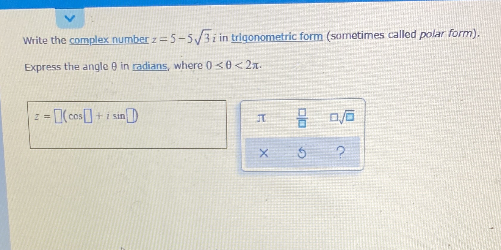 form (sometimes called polar form). Express the angle 0 in radians, where