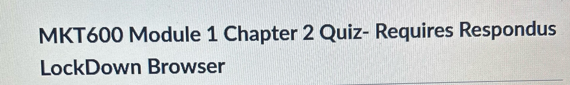MKT600 Module 1 Chapterp QOIZ- Requires Respondus LockDown Browser