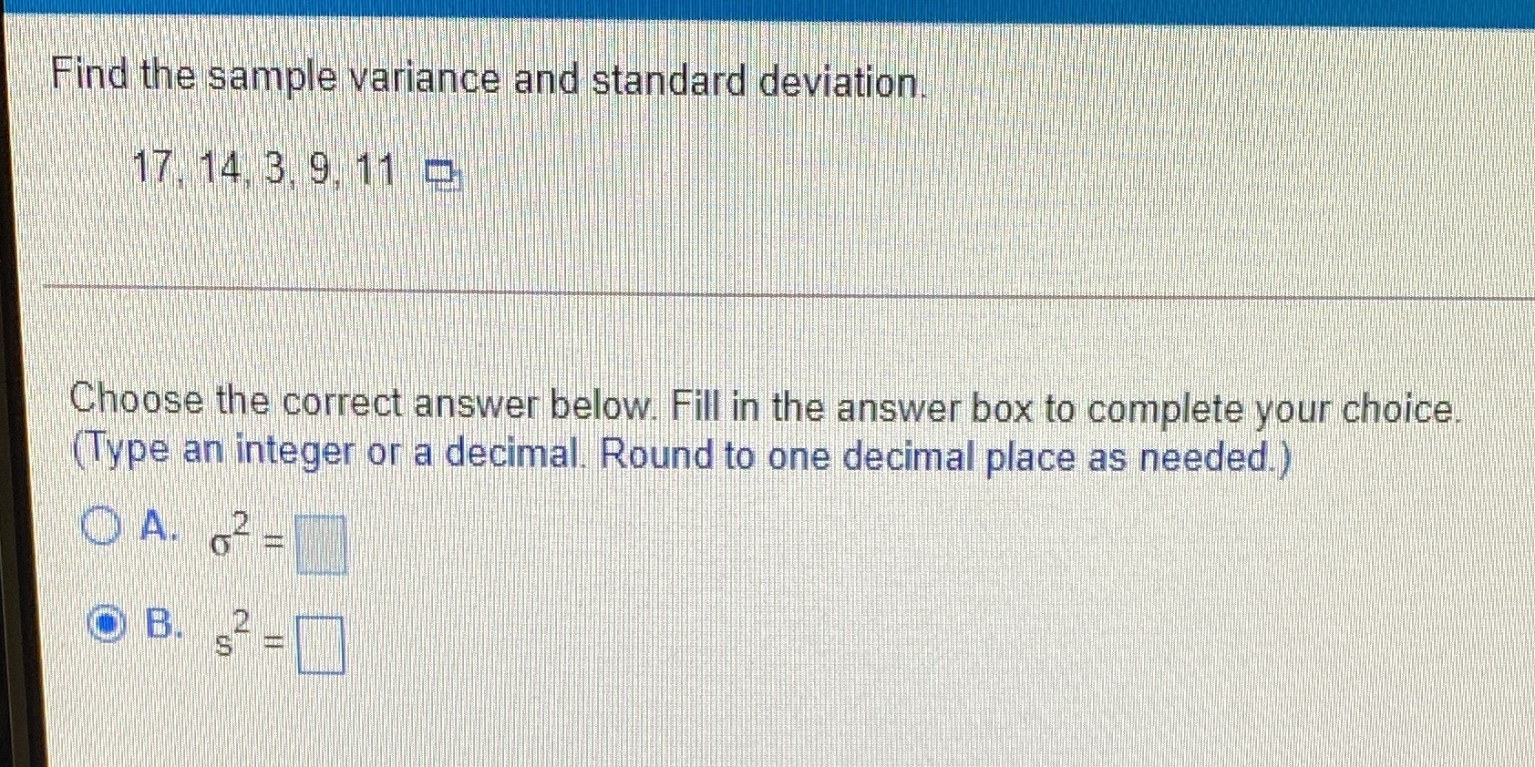  Find the sample variance and standard deviation 17 14 3 9