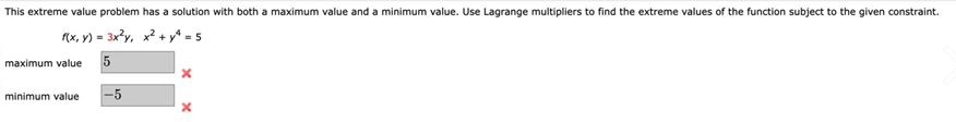 value and a minimum value. Use Lagrange multipliers to find the extreme
