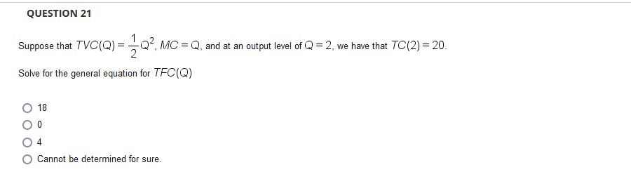  QUESTION 21 Suppose that TVC(Q) = - Q2, MC = Q.