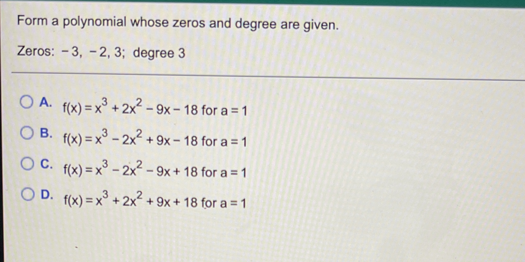 Form a polynomial whose zeros and degree are given. Zeros: -