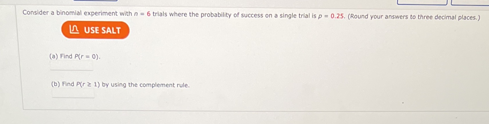 Consider a binomial experiment with n = 6 trials where the