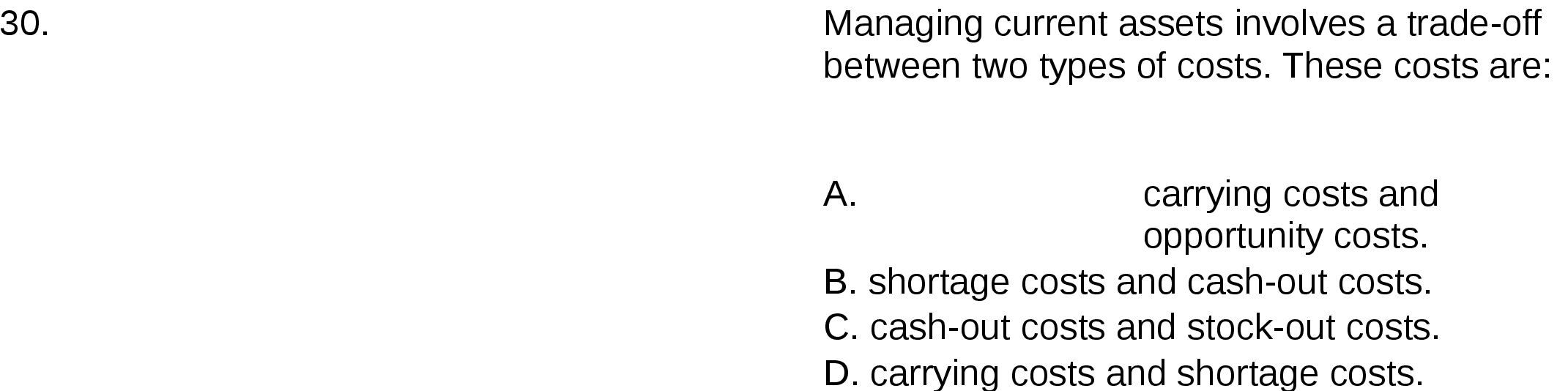 types of costs . These costs are carrying costs and opportunity costs