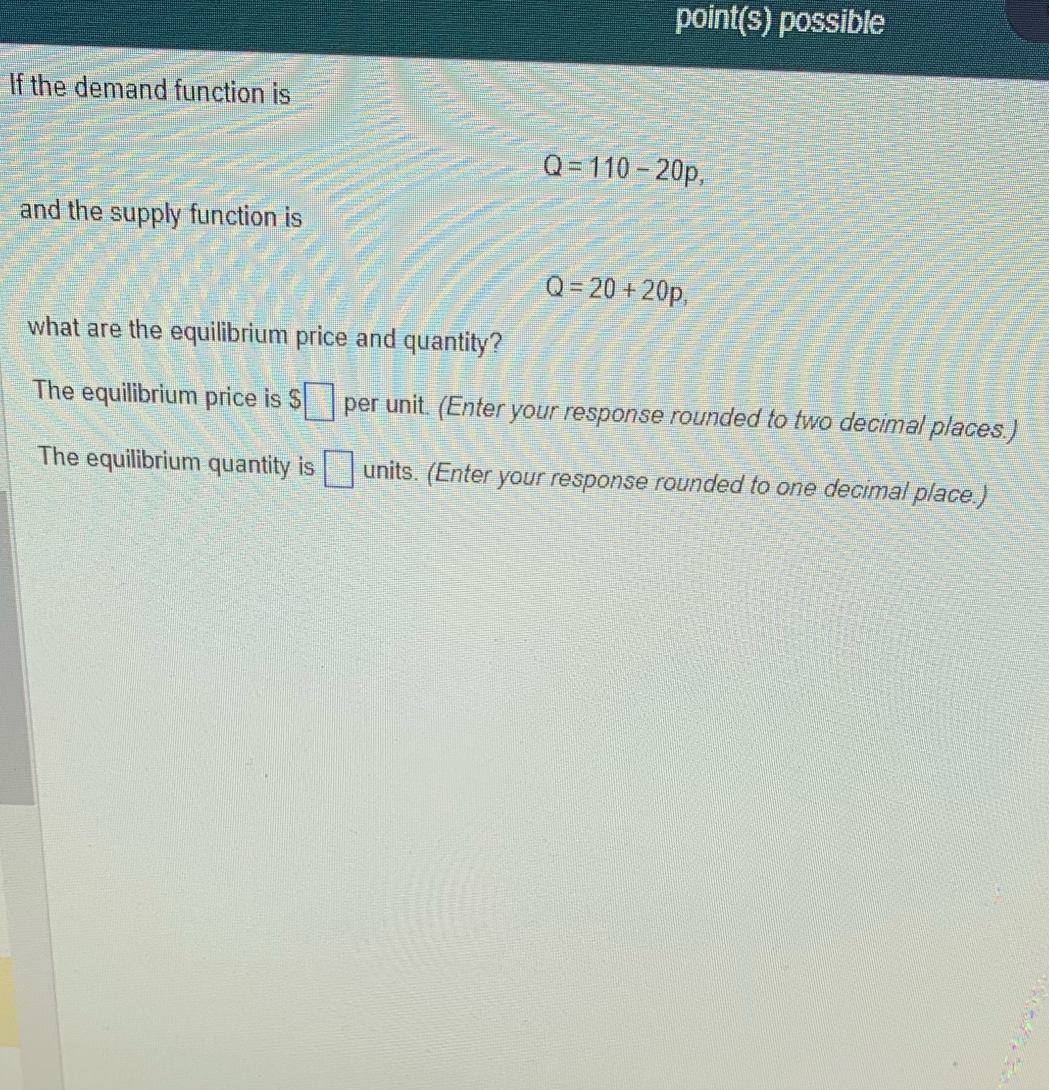  point(s) possible If the demand function is Q =110 -20p and
